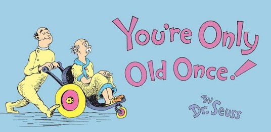 You're Only Old ONce